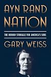 Ayn Rand Nation: The Hidden Struggle for America's Soul