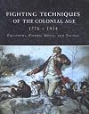 Fighting techniques of the Colonial era 1776-1914 : equipment, combat skills, and tactics