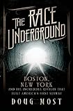 The Race Underground Boston New York And The Incredible Rivalry That Built Americas First Subway