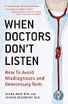 When Doctors Don't Listen: How to Avoid Misdiagnoses and Unnecessary Tests