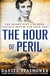 The Hour of Peril: The Secret Plot to Murder Lincoln Before the Civil War