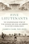 Five Lieutenants: The Heartbreaking Story of Five Harvard Men Who Led America to Victory in World War I