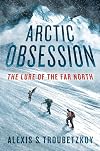 Arctic Obsession: The Lure of the Far North