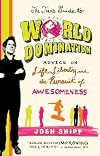 The Teen's Guide to World Domination: Advice on Life, Liberty, and the Pursuit of Awesomeness