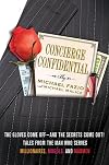 Concierge Confidential: The Gloves Come Off--and the Secrets Come Out! Tales from the Man Who Serves Millionaires, Moguls, and Madmen