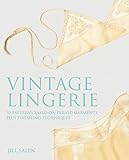 Vintage Lingerie 30 Patterns Based On Period Garments Plus Finishing Techniques