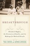 Breakthrough: Banting and Best, and the Discovery of Insulin, and the Making of a Medical Miracle