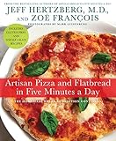 Artisan Pizza And Flatbread In Five Minutes A Day The Homemade Bread Revolution Continues