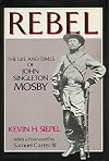 Rebel: The Life and Times of John Singleton Mosby