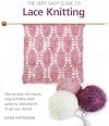 The Very Easy Guide to Lace Knitting: Step-by-Step Techniques, Easy-to-Follow Stitch Patterns, and Projects to Get You Started