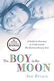 The Boy In The Moon A Fathers Journey To Understand His Extraordinary Son