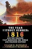 The Year Without Summer 1816 And The Volcano That Darkened The World And Changed History