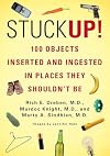 Stuck Up!: 100 Objects Inserted and Ingested in Places They Shouldn't Be