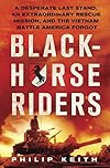 Blackhorse Riders: A Desperate Last Stand, An Extraordinary Rescue Mission, and the Vietnam Battle America Forgot