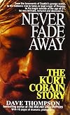 Never Fade Away: The Kurt Cobain Story