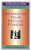 Awakening Your Psychic Powers: Open Your Inner Mind And Control Your Psychic Intuition Today (Edgar Cayce Guides)