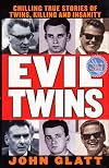 Evil Twins: Chilling True Stories of Twins, Killing and Insanity (St. Martin's True Crime Library)
