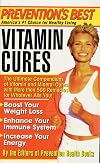 Prevention's Best Vitamin Cures: The Ultimate Compendium of Vitamin and Mineral Cures with More than 500 Remedies for Whatever Ails You!