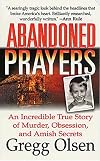 Abandoned Prayers: The Incredible True Story of Murder, Obsession and Amish Secrets