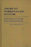 American Workingclass Culture: Explorations in American Labor and Social History
