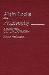 Alain Locke and Philosophy: A Quest for Cultural Pluralism