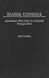 Dark Cinema: American Film Noir in Cultural Perspective (Contributions to the Study of Popular Culture)