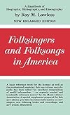 Folksingers and folksongs in America; a handbook of biography, bibliography, and discography
