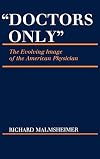 Doctors only : the evolving image of the American physician