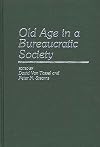Old Age in a Bureaucratic Society: The Elderly, the Experts, and the State in American Society (Contributions to the Study of Aging)