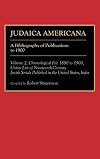 Judaica Americana: Set A Bibliography of Publications to 1900/Volume 1, Chronological File 1676 to 1889/Volume 2, Chronological File 1890 to 1900, Union List of Nineteenth-Century Jewish Serials Published in the United States, Index (Bibliographies and Indexes in American History)