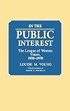In the Public Interest: The League of Women Voters, 1920-1970 (Contributions in American Studies)