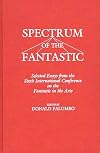 Spectrum of the Fantastic: Selected Essays from the Sixth International Conference on the Fantastic in the Arts (Contrib