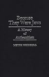 Because They Were Jews: A History of Antisemitism (Contributions to the Study of World History)