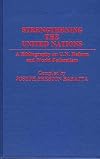 Strengthening the United Nations: A Bibliography on U.N. Reform and World Federalism