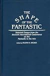 The shape of the fantastic : selected essays from the Seventh International Conference on the Fantastic in the Arts