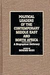 Political Leaders of the Contemporary Middle East and North Africa: A Biographical Dictionary