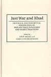 Just War and Jihad: Historical and Theoretical Perspectives on War and Peace in Western and Islamic Traditions (Contribu