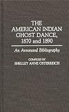 The American Indian Ghost Dance, 1870 and 1890: An Annotated Bibliography (Bibliographies and Indexes in American History)