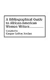 A Bibliographical Guide to African-American Women Writers: (Bibliographies and Indexes in Afro-American and African Studies)