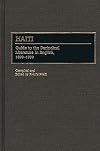 Haiti: Guide to the Periodical Literature in English, 1800-1990 (Bibliographies and Indexes in Latin American and Caribbean Studies)