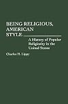 Being Religious, American Style: A History of Popular Religiosity in the United States