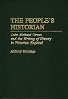 The People's Historian: John Richard Green and the Writing of History in Victorian England (Discographies)