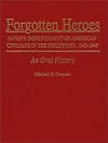 Forgotten Heroes: Japan's Imprisonment of American Civilians in the Phillipines, 1942-1945, An Oral History