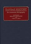 Kansas History: An Annotated Bibliography (Bibliographies of the States of the United States)