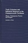 Trade Unionism and Industrial Relations in the Commonwealth Caribbean: History, Contemporary Practice and Prospect (Contributions in Labor Studies)