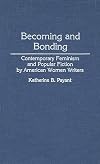 Becoming and Bonding: Contemporary Feminism and Popular Fiction by American Women Writers (Contributions in Women's Studies)