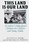 This is our land; a guide to multicultural literature for children and young adults