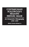 Contemporary Hollywood's Negative Hispanic Image: An Interpretive Filmography, 1956-1993 (Bibliographies and Indexes in the Performing Arts)