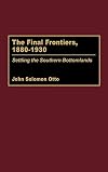 The Final Frontiers, 1880-1930: Settling the Southern Bottomlands