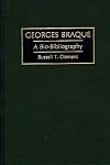 Georges Braque: A Bio-Bibliography (Bio-Bibliographies in Art and Architecture)